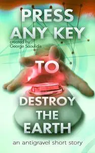 «Press Any Key to Destroy the Earth» by George Saoulidis