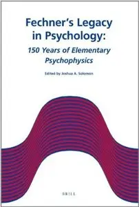 Fechner's Legacy in Psychology: 150 Years of Elementary Psychophysics