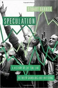 Speculation: A History of the Fine Line between Gambling and Investing