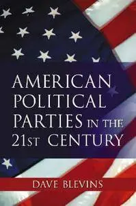 Encyclopedia of American Political Parties in the 21st Century