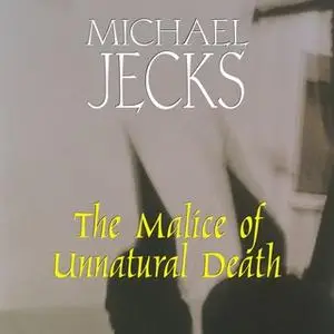 «The Malice of Unnatural Death» by Michael Jecks