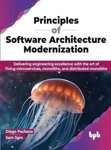 Principles of Software Architecture Modernization: Delivering engineering excellence with the art of fixing microservices