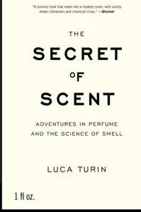 The Secret of Scent: Adventures in Perfume and the Science of Smell