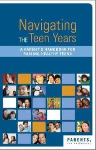 Navigating The Teen Years: A Parent’s Handbook for Raising Healthy Teens