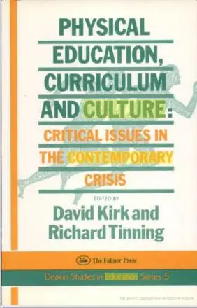 Physical Education, Curriculum And Culture: Critical Issues In The Contemporary Crisis