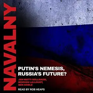 Navalny: Putin's Nemesis, Russia's Future? [Audiobook]