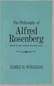 James Biser Whisker - The Philosophy of Alfred Rosenberg