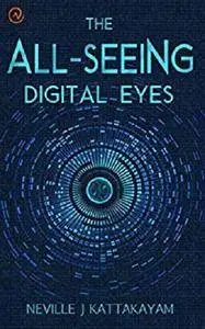 The All Seeing Digital Eyes: A Guide to Privacy, Security & Literacy! [Kindle Edition]
