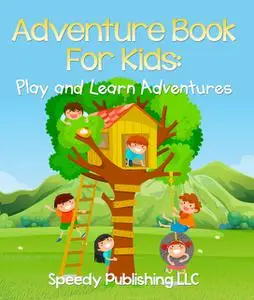 «Adventure Book For Kids 9–12» by Speedy Publishing