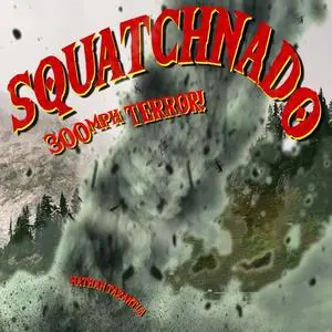 «Squatchnado!» by Nathan Tarantla