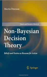 Non-Bayesian Decision Theory: Beliefs and Desires as Reasons for Action by Martin Peterson [Repost]