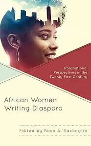 African Women Writing Diaspora: Transnational Perspectives in the Twenty-First Century