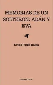 «Memorias de un solterón: Adán y Eva» by Emilia Pardo Bazan