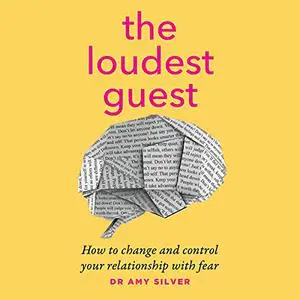 The Loudest Guest: How to Change and Control Your Relationship with Fear [Audiobook]