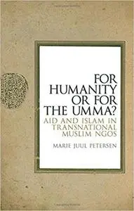 For Humanity Or For The Umma?: Aid and Islam in Transnational Muslim NGOs