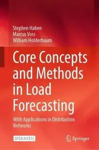 Core Concepts and Methods in Load Forecasting: With Applications in Distribution Networks