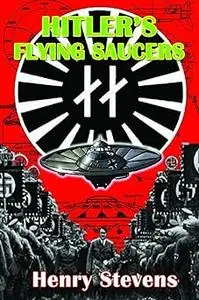 Hitler's Flying Saucers: A Guide to German Flying Discs of the Second World War New Edition Ed 2