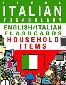 Learn Italian Vocabulary - English/Italian Flashcards - Household Items (Repost)