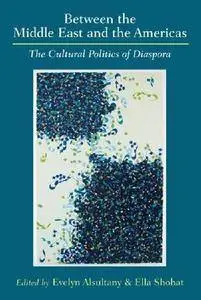 Between the Middle East and the Americas: The Cultural Politics of Diaspora