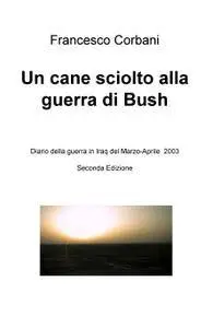 Un cane sciolto alla guerra di Bush