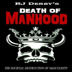 «Death of Manhood» by RJ Derby