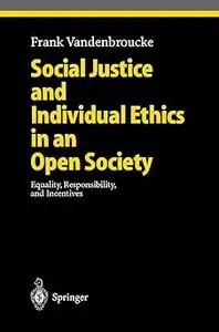 Social Justice and Individual Ethics in an Open Society: Equality, Responsibility, and Incentives