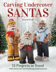 Carving Undercover Santas: 12 Projects in Wood with Patterns and Painting Instructions