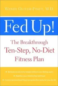 Fed Up! : The Breakthrough Ten-Step, No-Diet Fitness Plan (repost)
