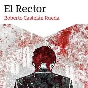 «El Rector» by Roberto Castelán Rueda,Roberto Castellán Rueda
