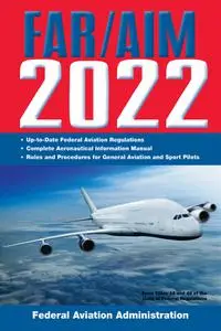 FAR/AIM 2022: Up-to-Date FAA Regulations / Aeronautical Information Manual (FAR/AIM Federal Aviation Regulations)