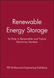 Renewable Energy Storage : Its Role in Renewable and Future Electricity Markets