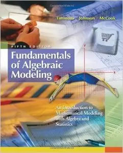 Fundamentals Of Algebraic Modeling: An Introduction To Mathematical Modeling With Algebra And Statistics