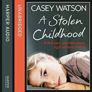 A Stolen Childhood: A dark past, a terrible secret, a girl without a future [Audiobook]