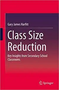 Class Size Reduction: Key Insights from Secondary School Classrooms