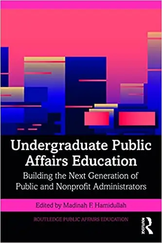 Undergraduate Public Affairs Education: Building the Next Generation of Public and Nonprofit Administrators