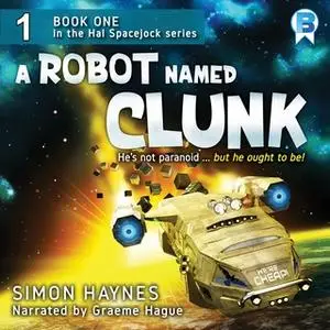 «A Robot Named Clunk» by Simon Haynes