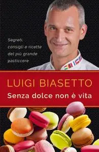 Luigi Biasetto - Senza dolce non è vita