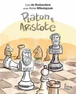 Luc de Brabandere, Anne Mikolajczak, "Platon vs Aristote: Une initiation joyeuse à la controverse philosophique