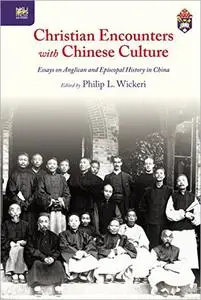 Christian Encounters with Chinese Culture: Essays on Anglican and Episcopal History in China