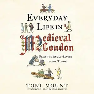 Everyday Life in Medieval London: From the Anglo-Saxons to the Tudors [Audiobook]