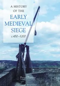 A History of the Early Medieval Siege, c.450-1200 (repost)
