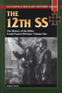 The 12th SS: The History of the Hitler Youth Panzer Division Volume I 