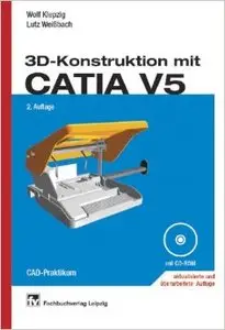 3D-Konstruktion mit CATIA V5: Parametrisch-assoziatives Konstruieren von Teilen und Baugruppen in 3D