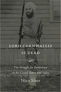 Lord Cornwallis Is Dead: The Struggle for Democracy in the United States and India