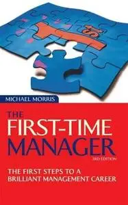 The First-Time Manager: The First Steps to a Brilliant Management Career