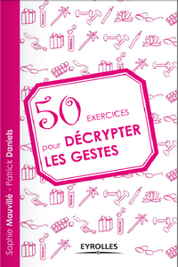 50 exercices pour décrypter les gestes