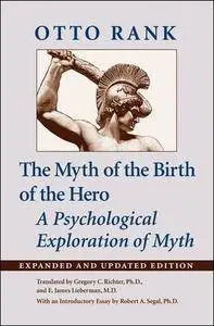 The Myth of the Birth of the Hero: A Psychological Exploration of Myth,  Expanded and Updated Edition