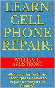 Learn Cell Phone Repair:: What are the Tools and Techniques Needed to Repair Damaged Cell Phones?