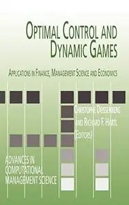 Optimal Control and Dynamic Games: Applications in Finance, Management Science and Economics (Advances in Computational Managem
