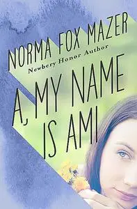 «A, My Name Is Ami» by Norma Fox Mazer